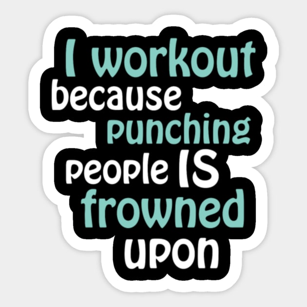 I Workout Because Punching People Is Frowned Upon Sticker by LailaLittlerwm